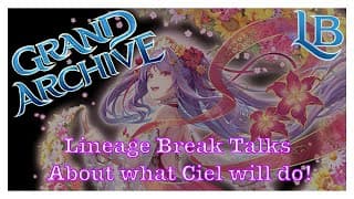 Let&#39;s Speculate About Ciel!!! - Lineage Break -  A Grand Archive TCG Podcast