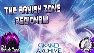 The Banish Zone Grand Archive TCG Regional w/ casters Raravin &amp; @ValkyrieTCG