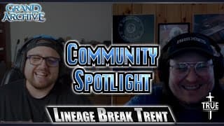 Community Spotlight: Ft. Lineage Break Trent | Grand Archive TCG