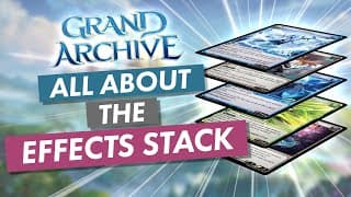 All About the EFFECTS STACK! 🥞 Mechanic Breakdown | Grand Archive TCG