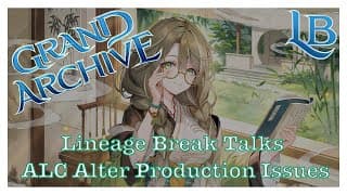 ALC Alter Production Discussion - Lineage Break - A Grand Archive TCG Podcast