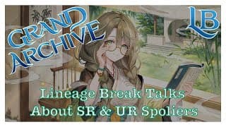 AMB Spoiler Breakdown - Lineage Break - A Grand Archive TCG Podcast