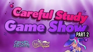 Careful Study - A Grand Archive Game Show? Part 2 @ Grand Archive Worlds 2025